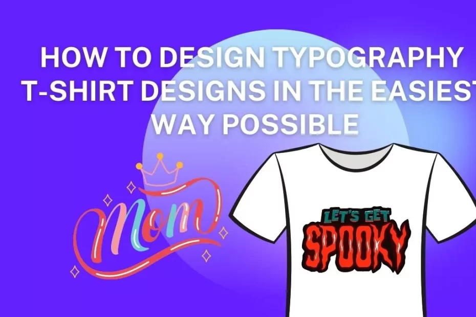 How to Design Typography T-Shirt Designs in the Easiest Way Possible ...